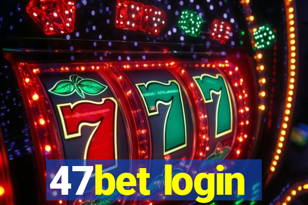 47bet login